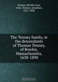 The Tenney family, or the descendants of Thomas Tenney, of Rowley, Massachusetts, 1638-1890