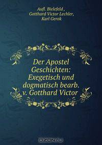 Der Apostel Geschichten: Exegetisch und dogmatisch bearb. v. Gotthard Victor .