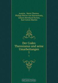 Der Codex Theresianus und seine Umarbeitungen