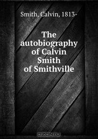 The autobiography of Calvin Smith of Smithville