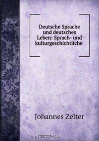 Deutsche Sprache und deutsches Leben: Sprach- und kulturgeschichtliche .
