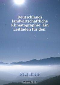 Deutschlands landwirtschaftliche Klimatographie: Ein Leitfaden fur den .