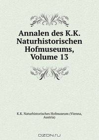 Annalen des K.K. Naturhistorischen Hofmuseums, Volume 13