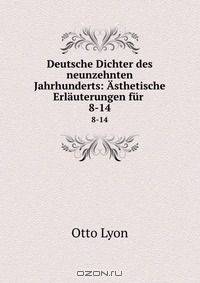 Deutsche Dichter des neunzehnten Jahrhunderts: Asthetische Erlauterungen fur .