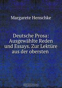 Deutsche Prosa: Ausgewahlte Reden und Essays. Zur Lekture aus der obersten .
