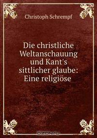 Die christliche Weltanschauung und Kant
