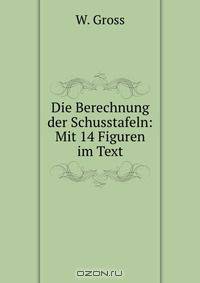 Die Berechnung der Schusstafeln: Mit 14 Figuren im Text