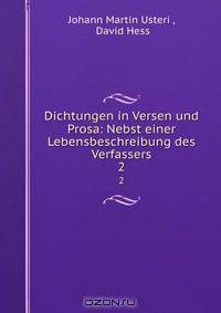 Dichtungen in Versen und Prosa: Nebst einer Lebensbeschreibung des Verfassers