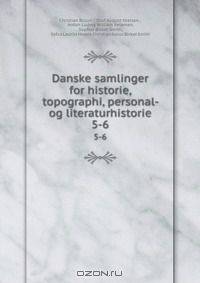 Danske samlinger for historie, topographi, personal- og literaturhistorie