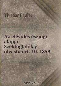 Az elevules eszjogi alapja: Szekfoglalolag olvasta oct. 10. 1859