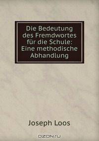 Die Bedeutung des Fremdwortes fur die Schule: Eine methodische Abhandlung