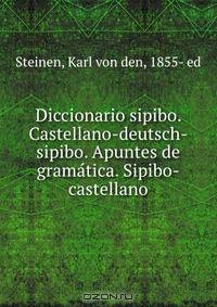 Diccionario sipibo. Castellano-deutsch-sipibo. Apuntes de grama?tica. Sipibo-castellano