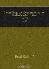 Die Anfange der Gegenreformation in den Niederlanden