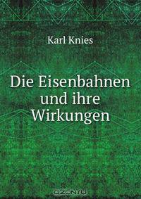 Die Eisenbahnen und ihre Wirkungen