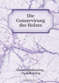 Die Conservirung des Holzes