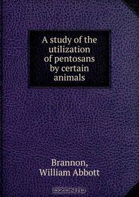 A study of the utilization of pentosans by certain animals