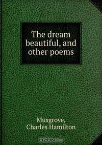 The dream beautiful, and other poems