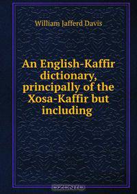 An English-Kaffir dictionary, principally of the Xosa-Kaffir but including .