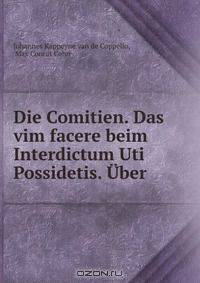 Die Comitien. Das vim facere beim Interdictum Uti Possidetis. Uber .