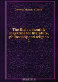 The Dial: a monthly magazine for literature, philosophy and religion