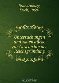 Untersuchungen und Aktenstucke zur Geschichte der Reichsgrundung