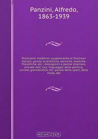Dizionario moderno; supplemento ai Dizionari italiani; parole scientifiche, tecniche, mediche, filosofiche, etc.; neologismi e parole straniere, entrate nell