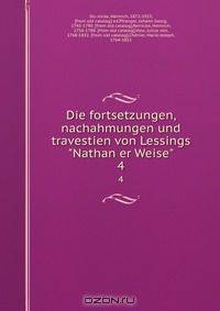 Die fortsetzungen, nachahmungen und travestien von Lessings "Nathan er Weise"