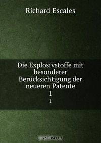Die Explosivstoffe mit besonderer Berucksichtigung der neueren Patente
