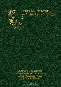 Der Codex Theresianus und seine Umarbeitungen