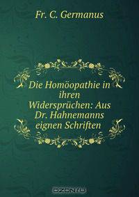 Die Homoopathie in ihren Widerspruchen: Aus Dr. Hahnemanns eignen Schriften .