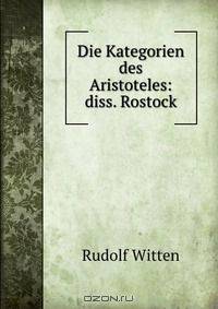 Die Kategorien des Aristoteles: diss. Rostock