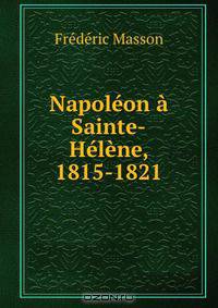 Napoleon a Sainte-Helene, 1815-1821