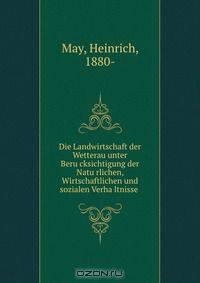 Die Landwirtschaft der Wetterau unter Beru?cksichtigung der Natu?rlichen, Wirtschaftlichen und sozialen Verha?ltnisse
