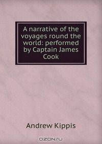 A narrative of the voyages round the world: performed by Captain James Cook