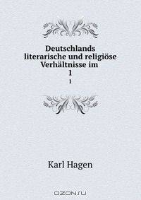 Deutschlands literarische und religiose Verhaltnisse im .