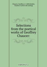Selections from the poetical works of Geoffrey Chaucer: