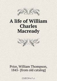 A life of William Charles Macready