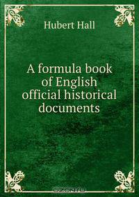A formula book of English official historical documents
