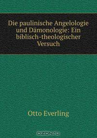 Die paulinische Angelologie und Damonologie: Ein biblisch-theologischer Versuch