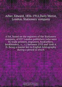 A list, based on the registers of the Stationers