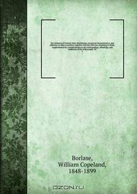 The dolmens of Ireland, their distribution, structural characteristics, and affinities in other countries; together with the folk-lore attaching to them; supplemented by considerations on the anthropology, ethnology, and traditions of the Irish people. Wi