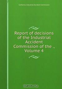 Report of decisions of the Industrial Accident Commission of the ., Volume 4