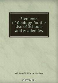 Elements of Geology, for the Use of Schools and Academies
