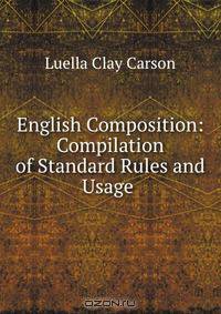 English Composition: Compilation of Standard Rules and Usage .