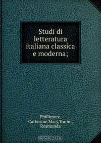 Studi di letteratura italiana classica e moderna;