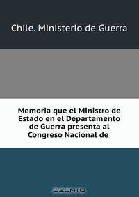 Memoria que el Ministro de Estado en el Departamento de Guerra presenta al Congreso Nacional de
