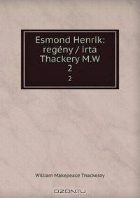 Esmond Henrik: regeny / irta Thackery M.W.