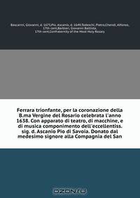 Ferrara trionfante, per la coronazione della B.ma Vergine del Rosario celebrata l
