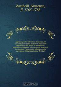 Applausi poetici alla sacra eloquenza del reverendissimo padre maestro F. Raimondo Migliavacca dell