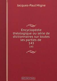 Encyclopedie theologique ou serie de dictionnaires sur toutes les parties de .